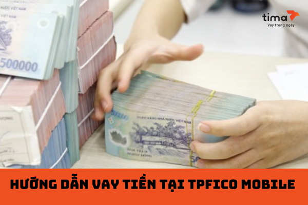 hướng dẫn vay tiền tại TPFico Mobile